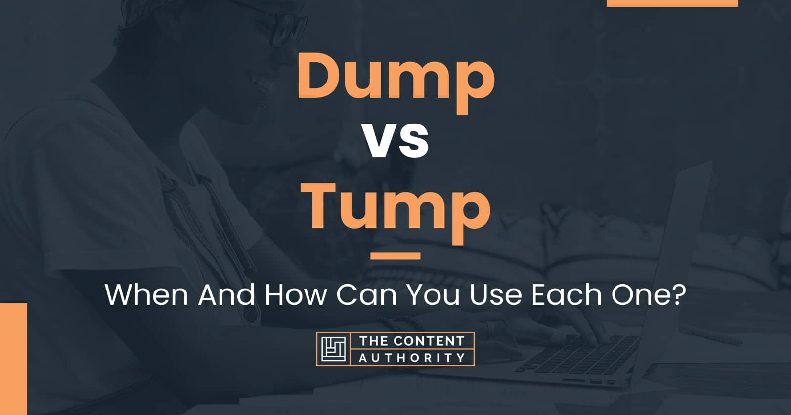 Dump vs Tump When And How Can You Use Each One?