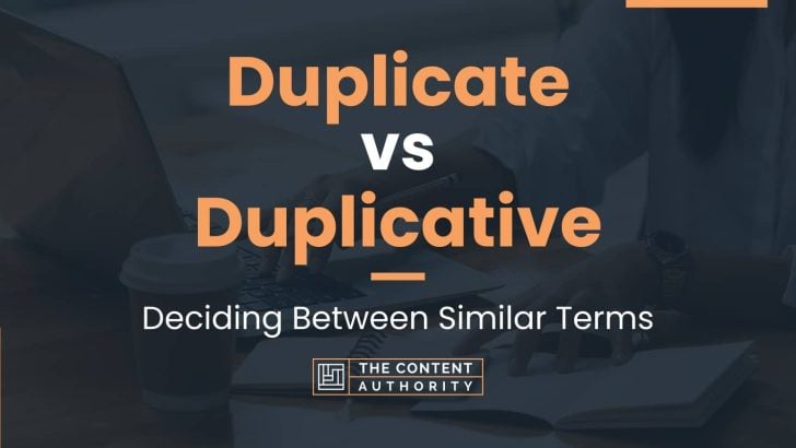 Duplicate vs Duplicative: Deciding Between Similar Terms