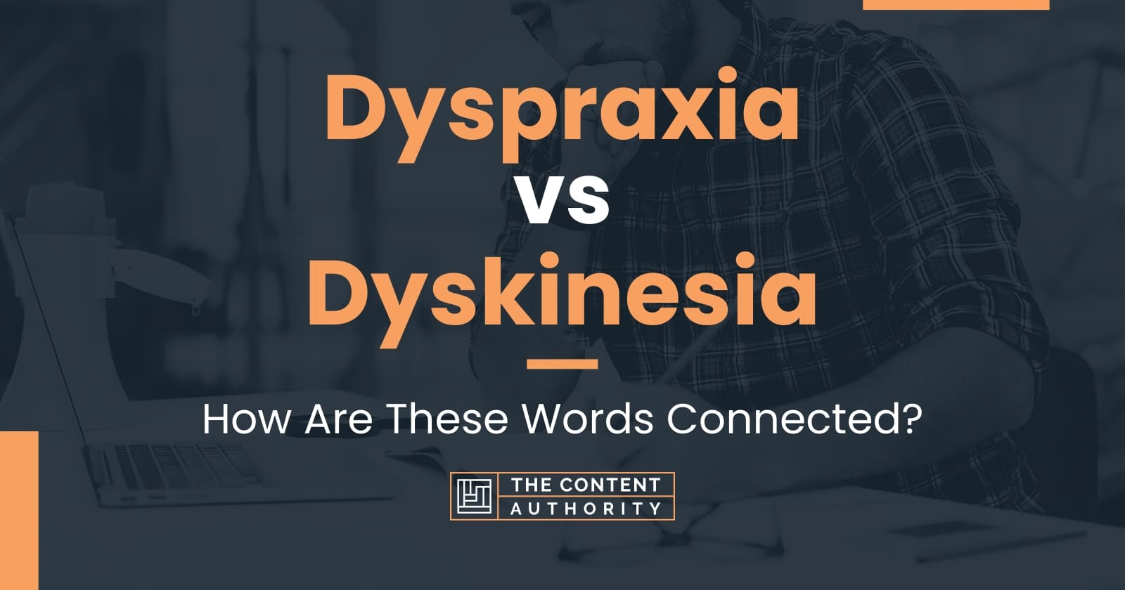 Dyspraxia vs Dyskinesia: How Are These Words Connected?