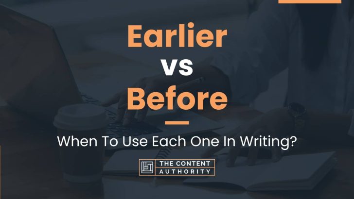 Earlier vs Before: When To Use Each One In Writing?