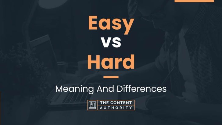 Easy vs Hard: Meaning And Differences