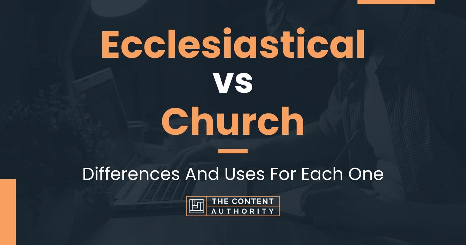 ecclesiastical-vs-church-differences-and-uses-for-each-one