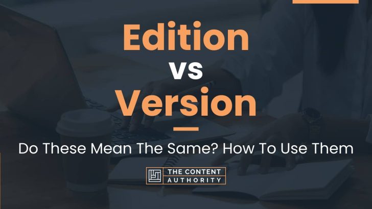 edition-vs-version-do-these-mean-the-same-how-to-use-them