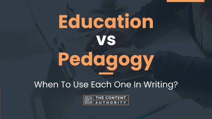 Education vs Pedagogy: When To Use Each One In Writing?