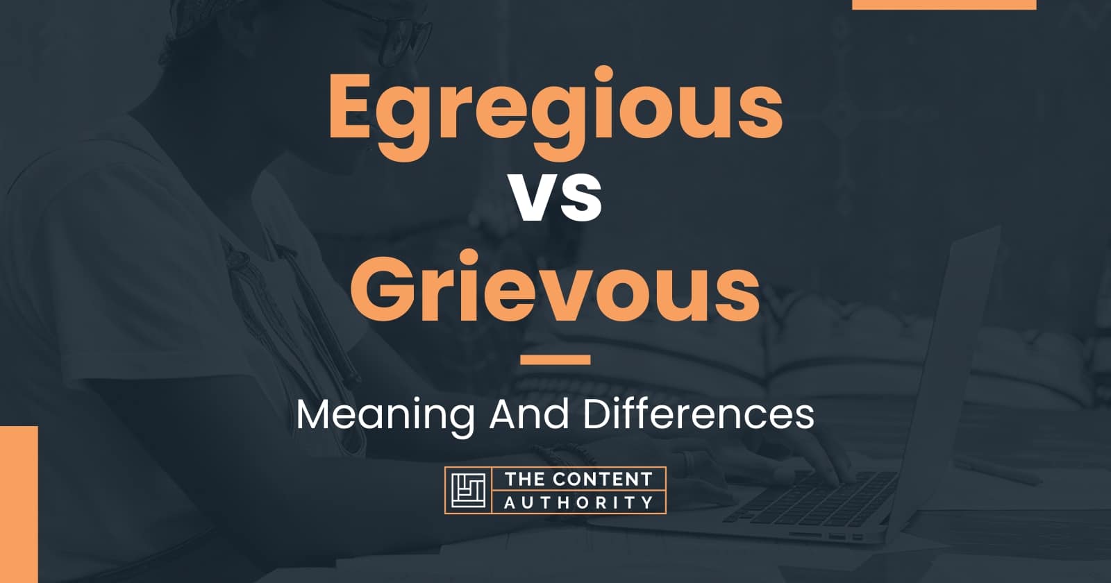 Egregious vs Grievous: Meaning And Differences