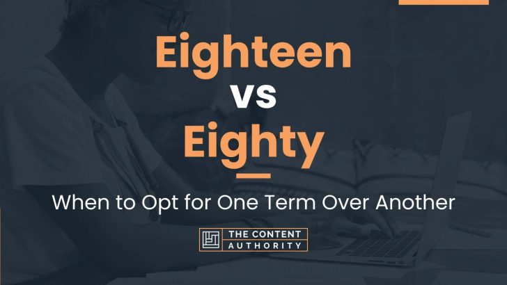 Eighteen vs Eighty: When to Opt for One Term Over Another