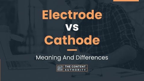 Electrode vs Cathode: Meaning And Differences