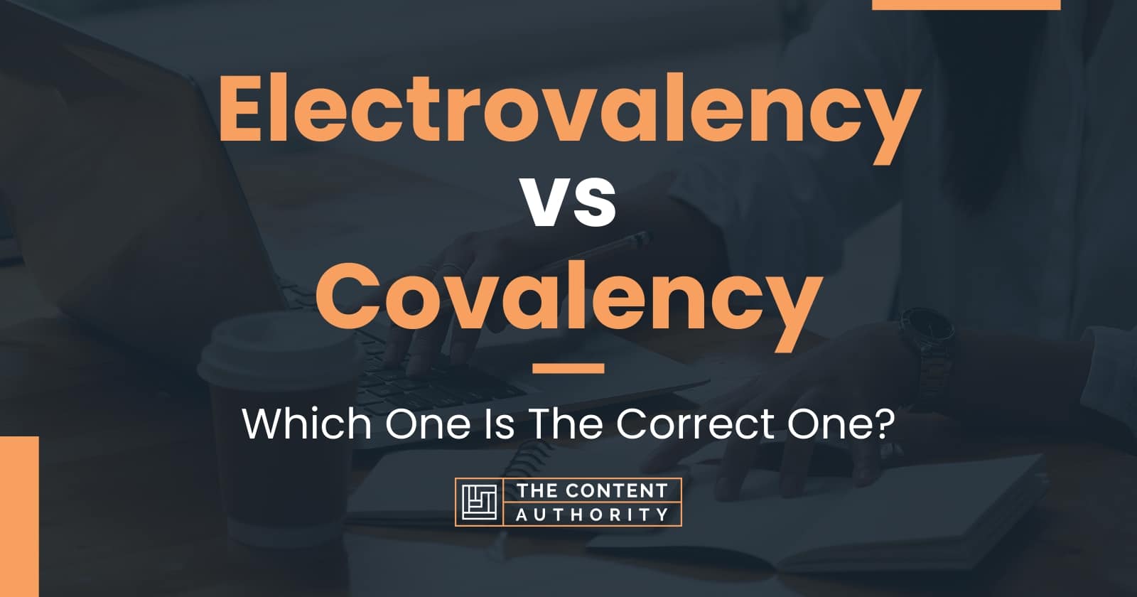 Electrovalency Vs Covalency: Which One Is The Correct One?