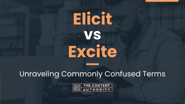 Elicit vs Excite: Unraveling Commonly Confused Terms
