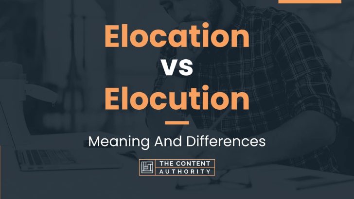 Elocation vs Elocution: Meaning And Differences