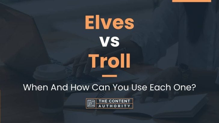 Elves vs Troll: When And How Can You Use Each One?