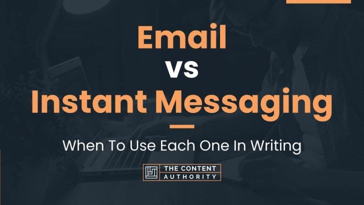 Email vs Instant Messaging: When To Use Each One In Writing