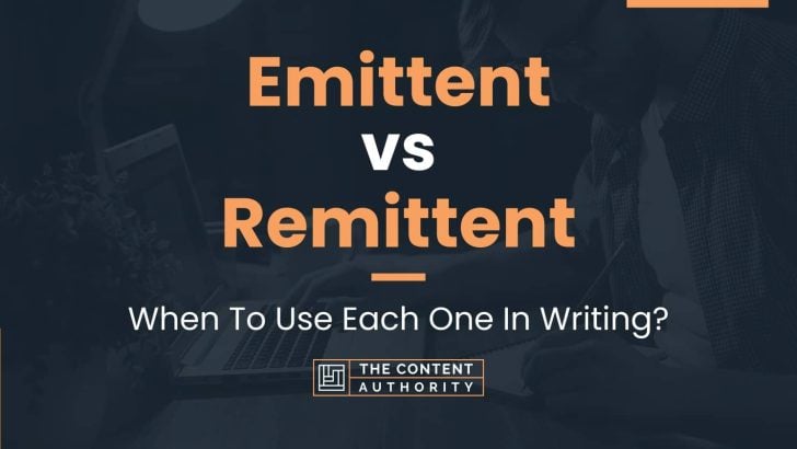 Emittent vs Remittent: When To Use Each One In Writing?