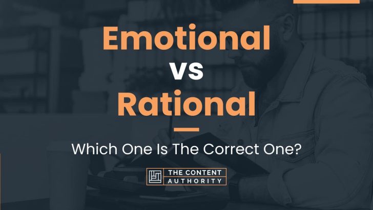 Emotional vs Rational: Which One Is The Correct One?