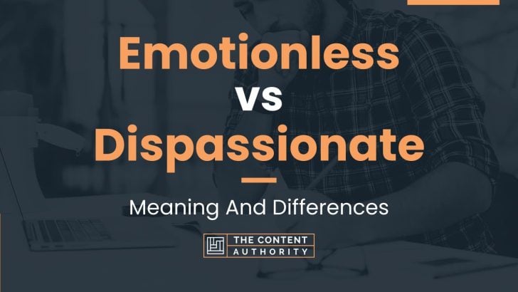 Emotionless vs Dispassionate: Meaning And Differences