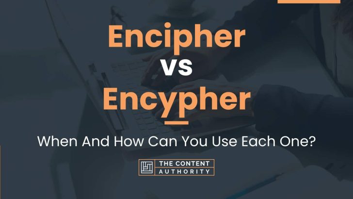 Encipher vs Encypher: When And How Can You Use Each One?