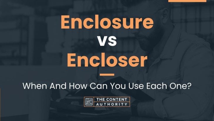 Enclosure vs Encloser: When And How Can You Use Each One?