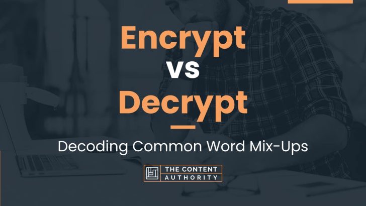 Encrypt vs Decrypt: Decoding Common Word Mix-Ups