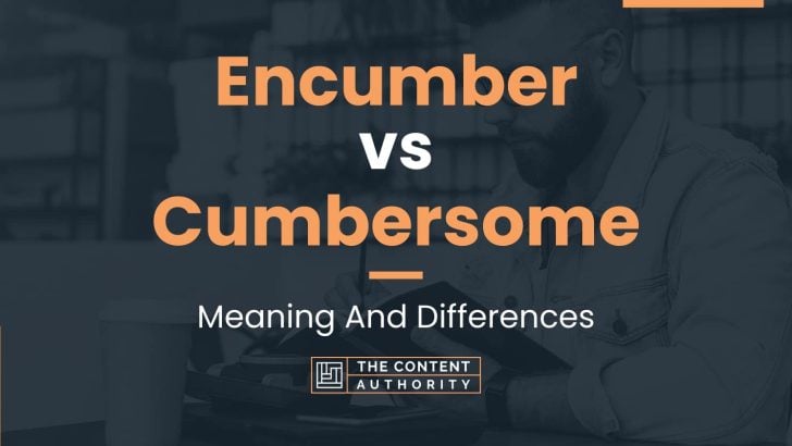 encumber-vs-cumbersome-meaning-and-differences