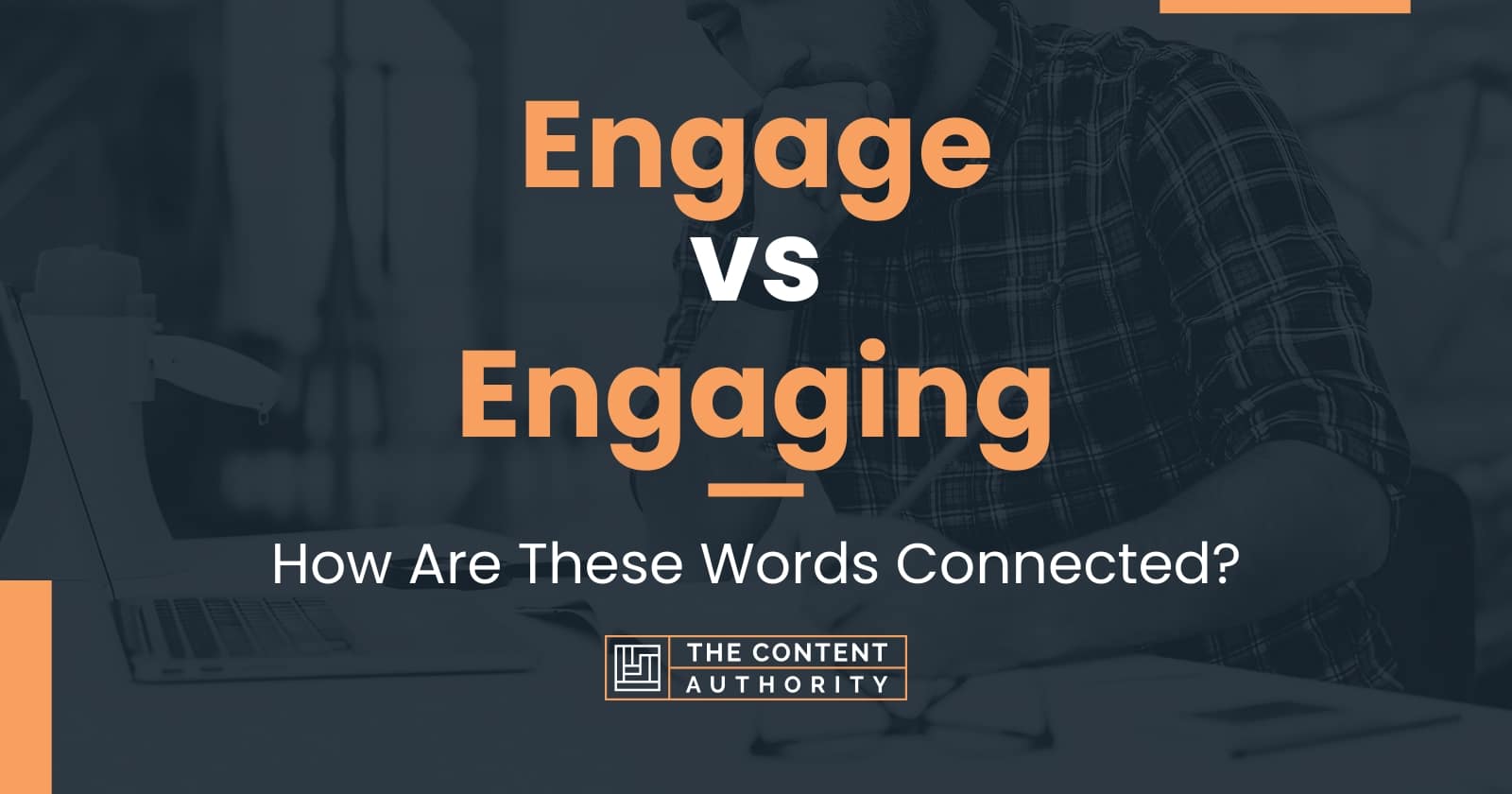 Engage vs Engaging: How Are These Words Connected?