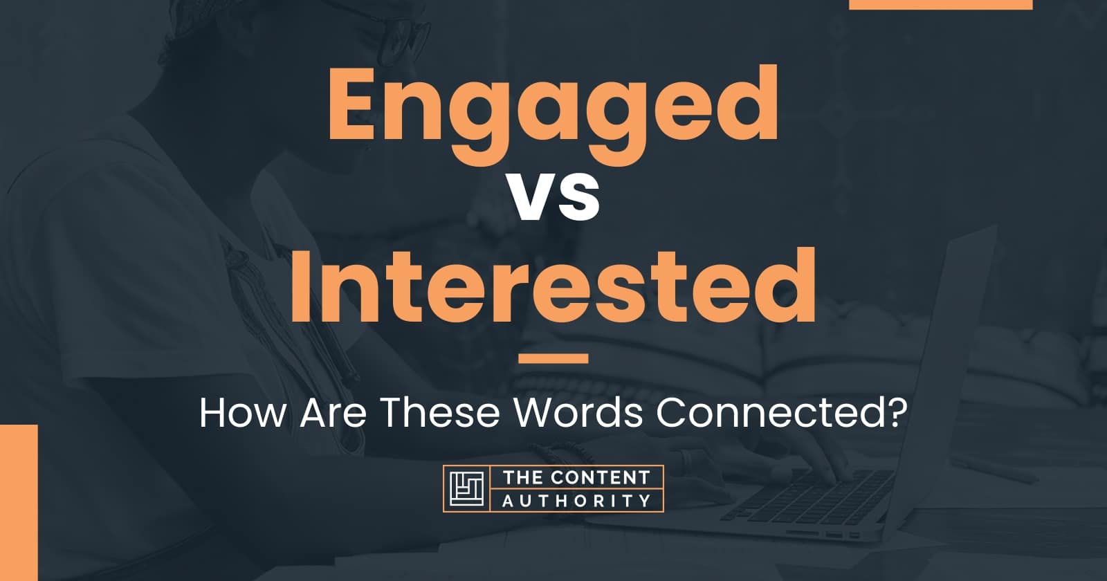 Engaged vs Interested: How Are These Words Connected?