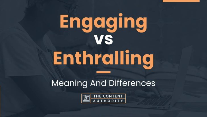 Engaging vs Enthralling: Meaning And Differences