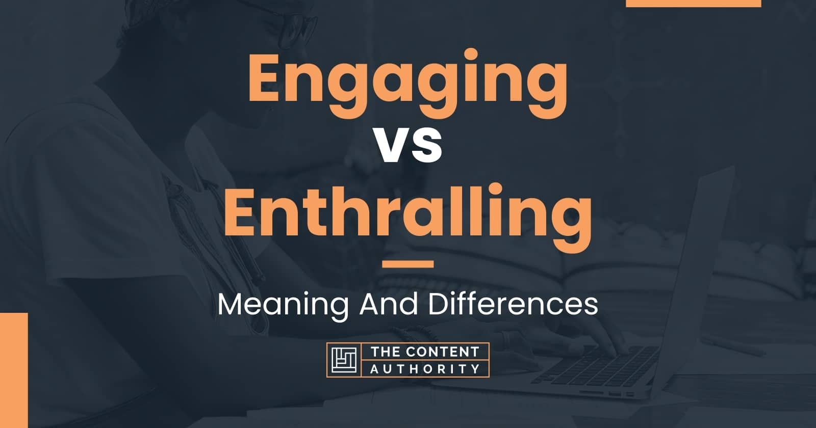 Engaging vs Enthralling: Meaning And Differences