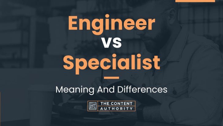 Engineer vs Specialist: Meaning And Differences