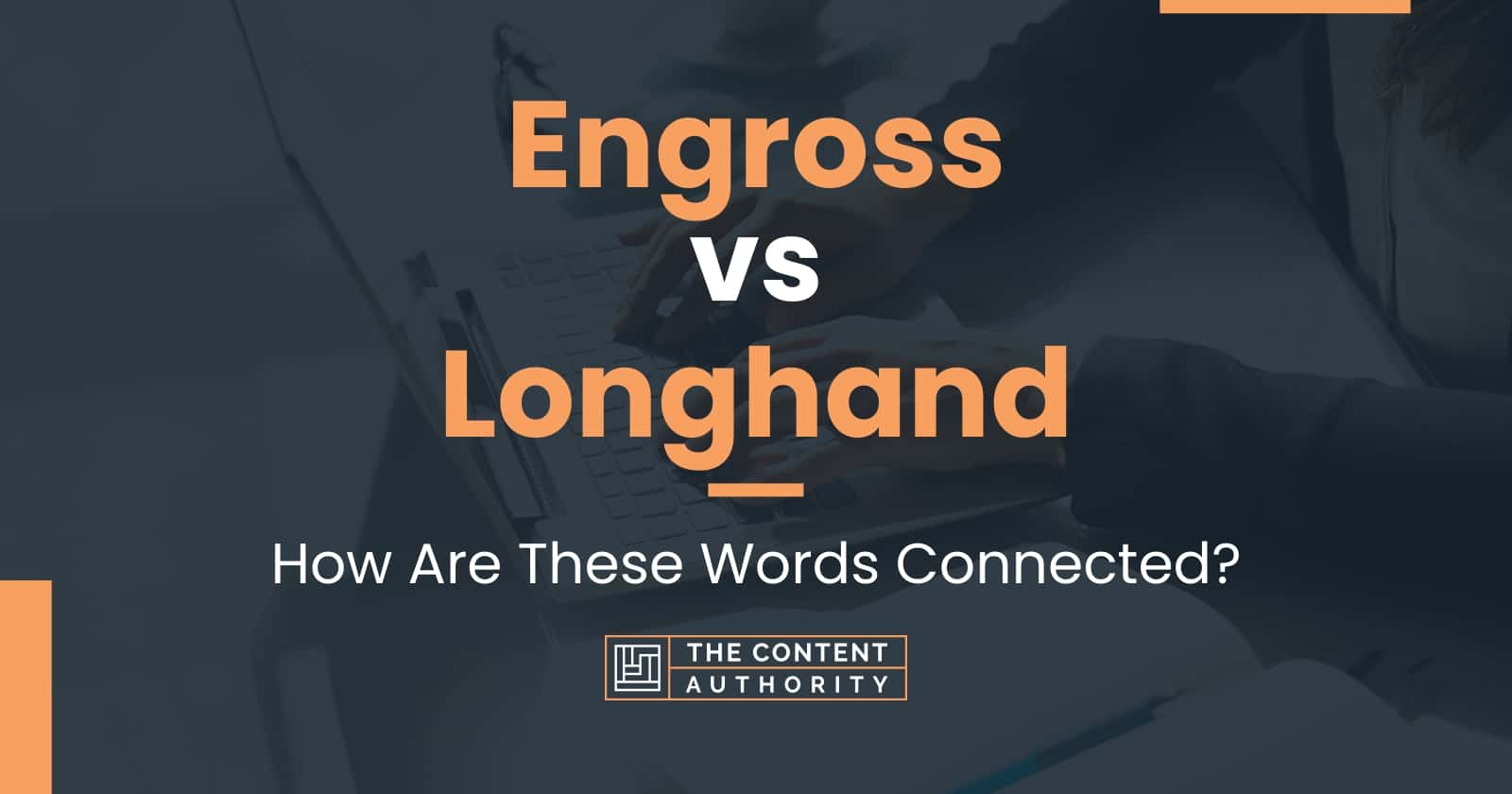 Engross vs Longhand: How Are These Words Connected?