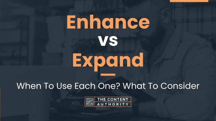 enhance-vs-expand-when-to-use-each-one-what-to-consider