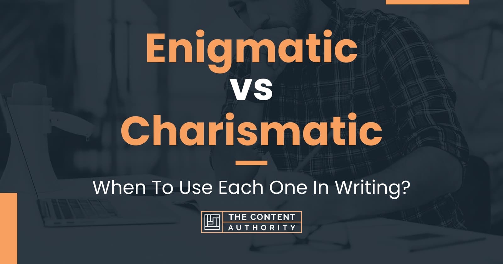 Enigmatic vs Charismatic: When To Use Each One In Writing?