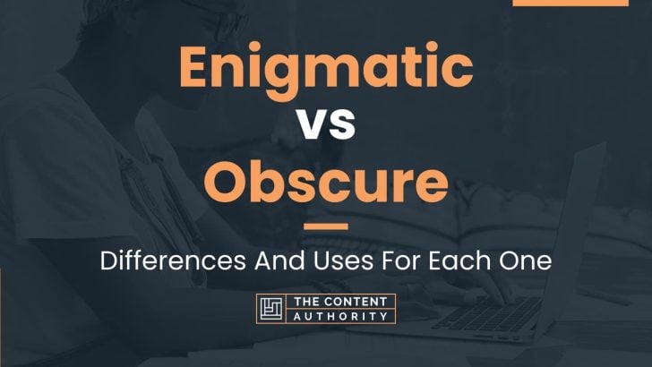 Enigmatic Vs Obscure: Differences And Uses For Each One