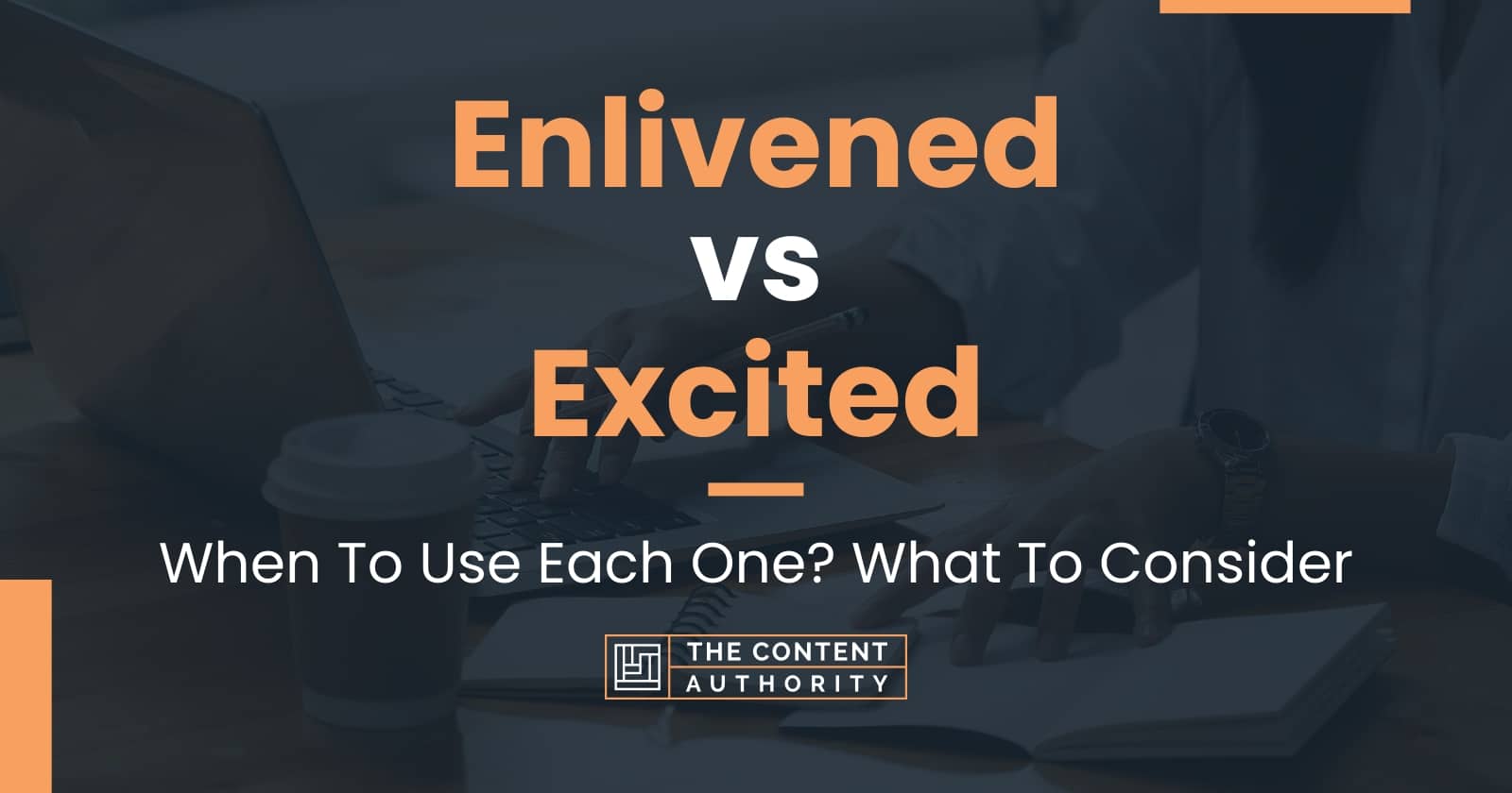 Enlivened Vs Excited: When To Use Each One? What To Consider