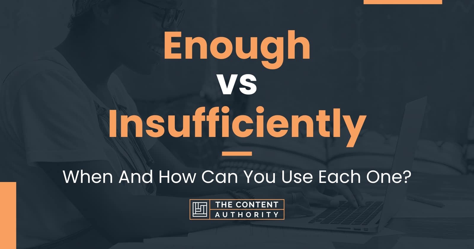 Enough vs Insufficiently: When And How Can You Use Each One?