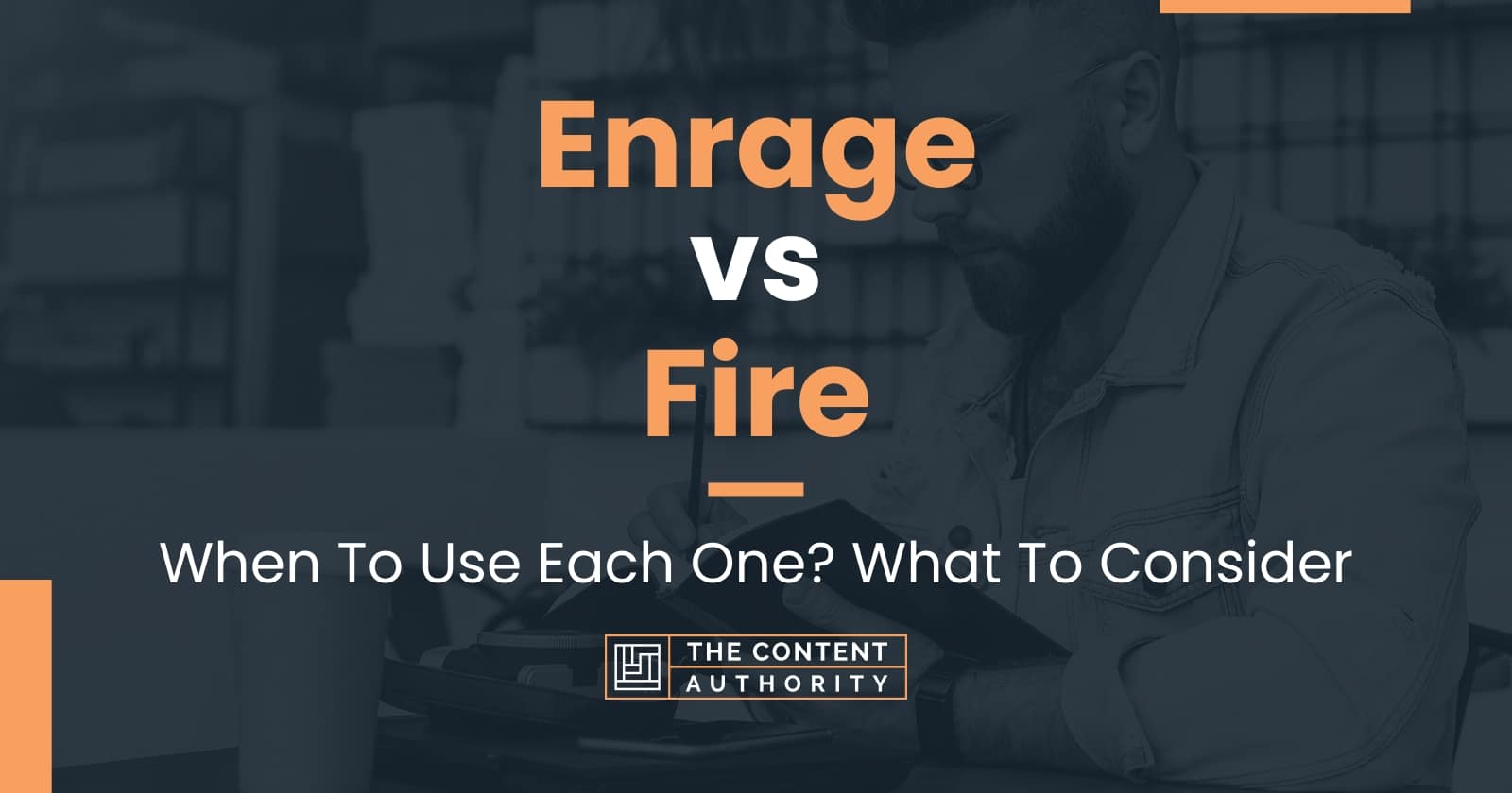 enrage-vs-fire-when-to-use-each-one-what-to-consider