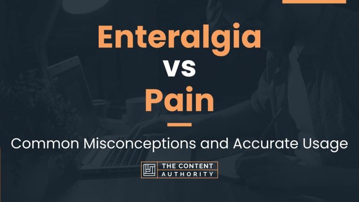 Enteralgia vs Pain: Common Misconceptions and Accurate Usage
