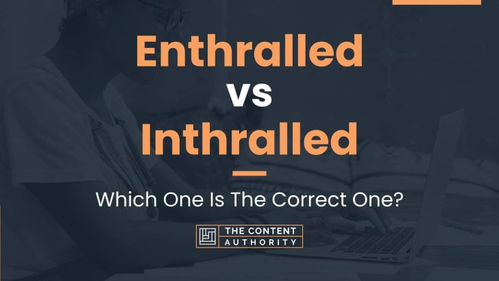 Enthralled vs Inthralled: Which One Is The Correct One?