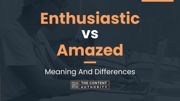 enthusiastic-vs-amazed-meaning-and-differences