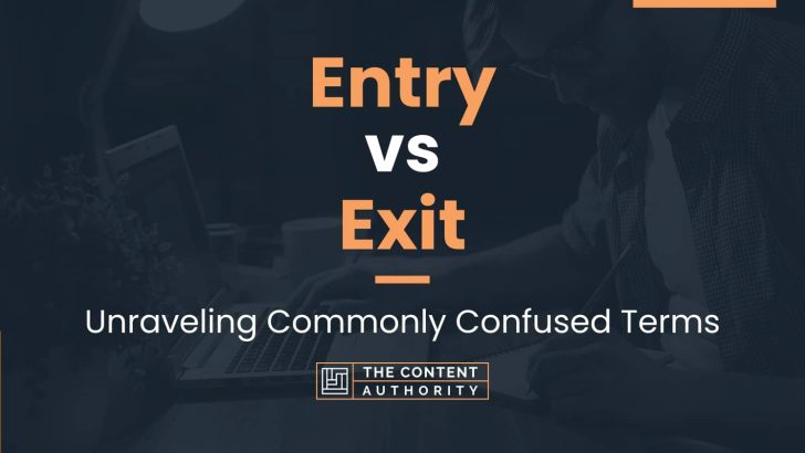 Entry vs Exit: Unraveling Commonly Confused Terms
