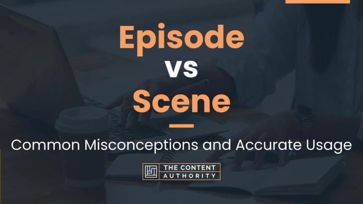 Episode vs Scene: Common Misconceptions and Accurate Usage