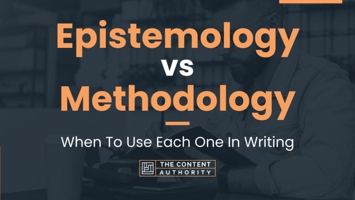 Epistemology vs Methodology: When To Use Each One In Writing