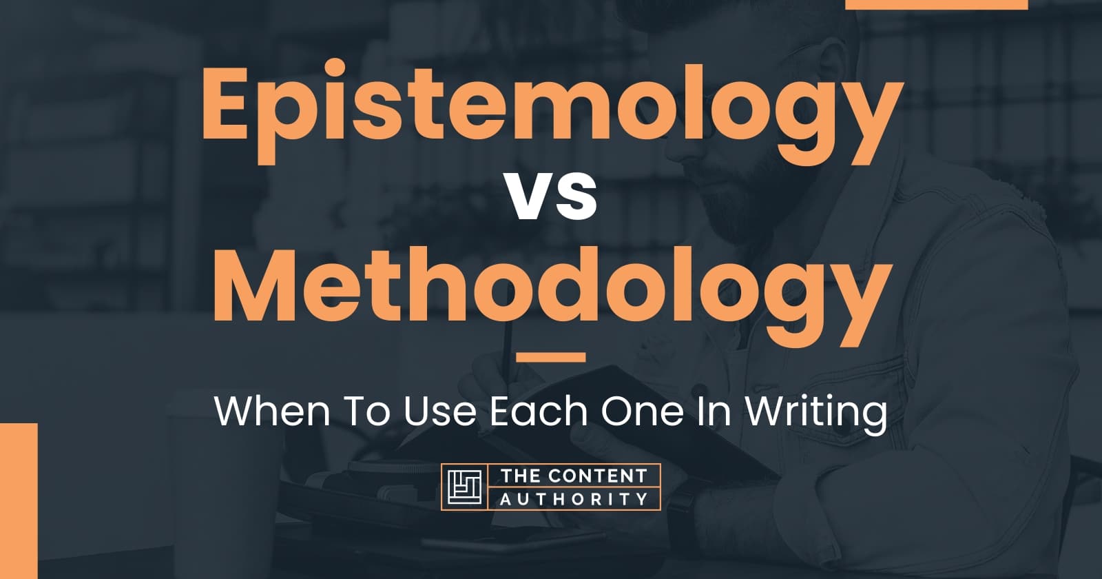 Epistemology vs Methodology: When To Use Each One In Writing