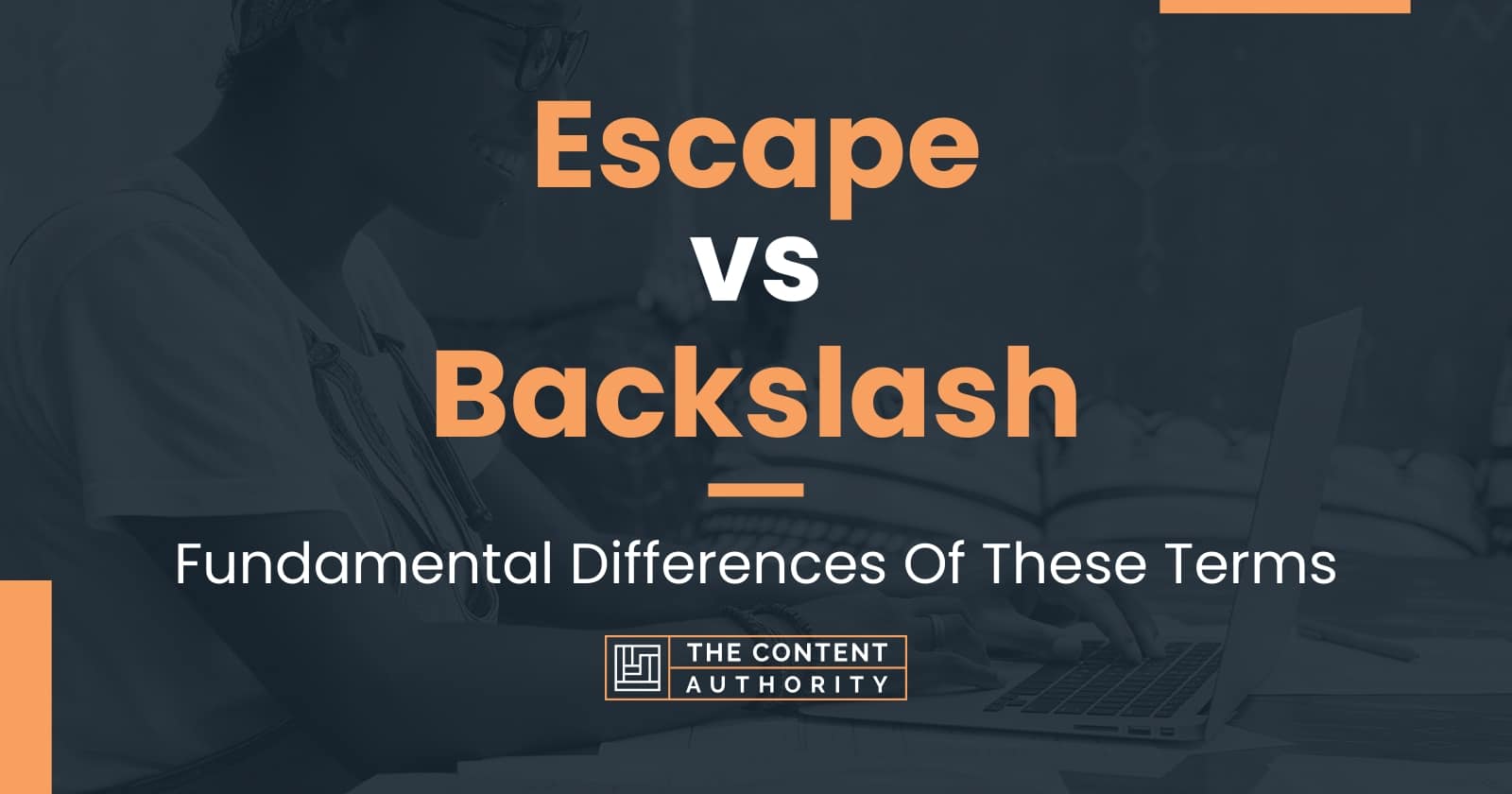 Escape Vs Backslash: Fundamental Differences Of These Terms