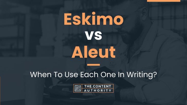 Eskimo vs Aleut: When To Use Each One In Writing?