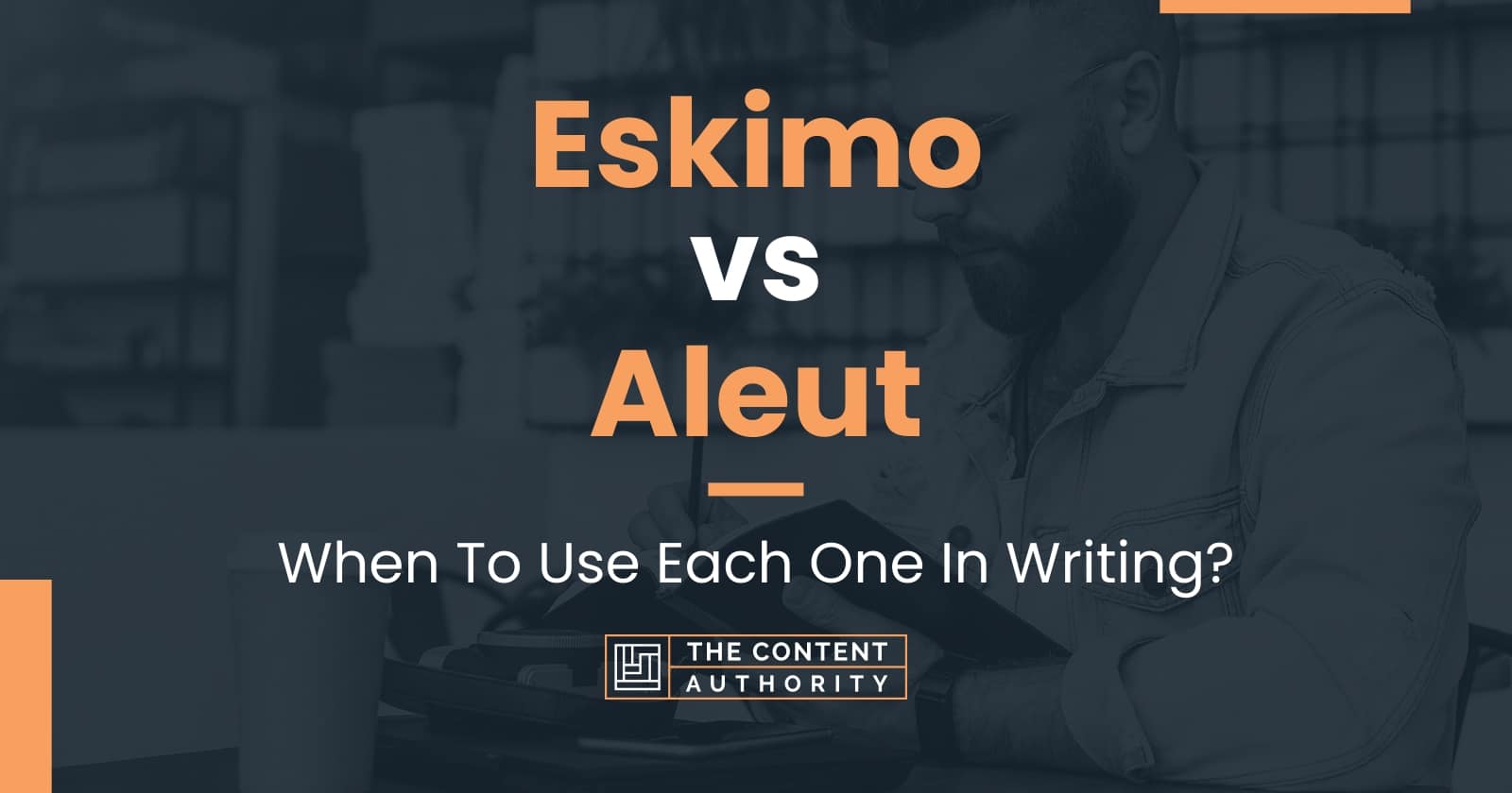 Eskimo vs Aleut: When To Use Each One In Writing?