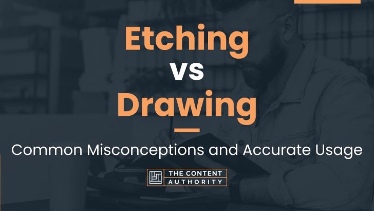 Etching vs Drawing: Common Misconceptions and Accurate Usage
