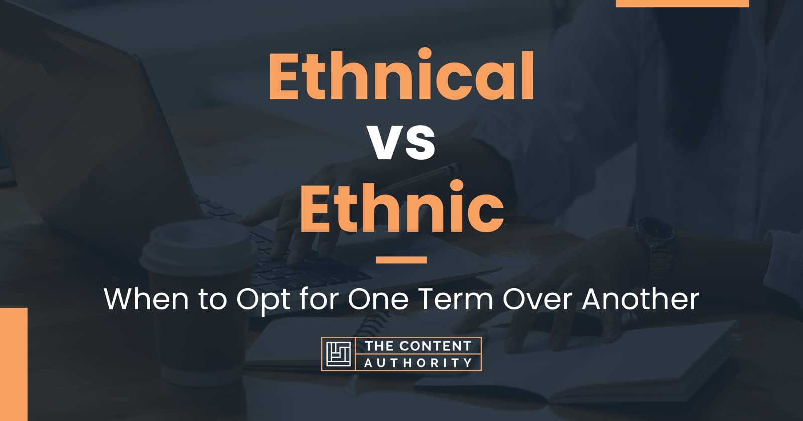 ethnical-vs-ethnic-when-to-opt-for-one-term-over-another