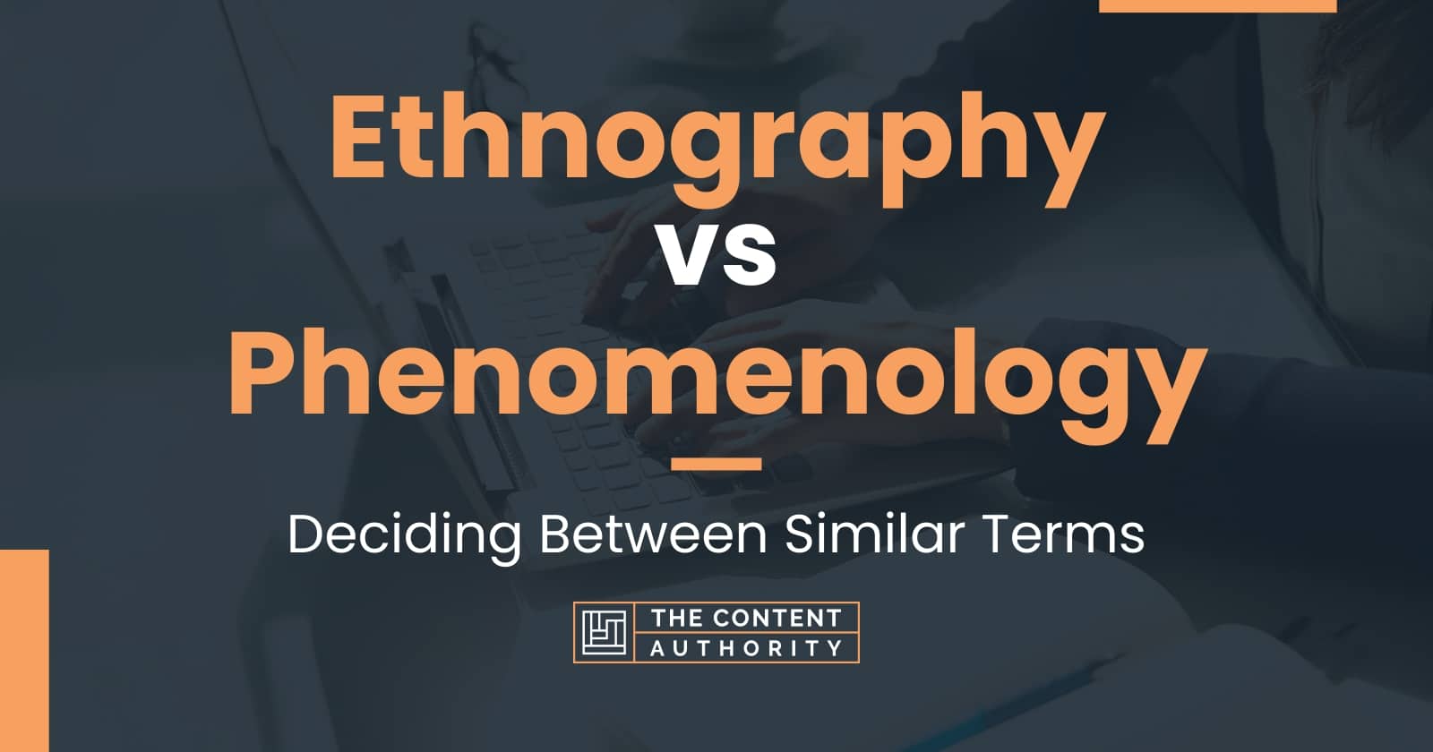 Ethnography vs Phenomenology: Deciding Between Similar Terms