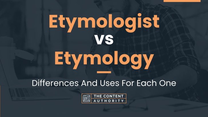 Etymologist vs Etymology: Differences And Uses For Each One