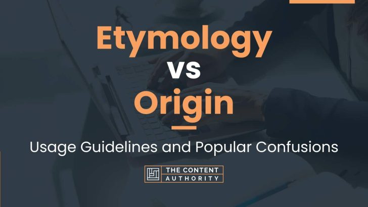 Etymology vs Origin: Usage Guidelines and Popular Confusions